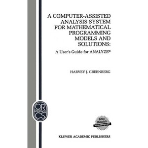 A Computer-Assisted Analysis System for Mathematical Programming Models and Solutions - (Operations Research/Computer Science Interfaces) (Hardcover) - 1 of 1