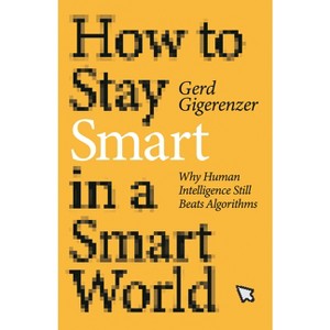 How to Stay Smart in a Smart World - by  Gerd Gigerenzer (Paperback) - 1 of 1