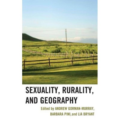 Sexuality, Rurality, and Geography - by  Andrew Gorman-Murray & Barbara Pini & Lia Bryant (Paperback)