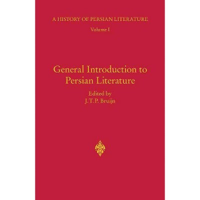 General Introduction to Persian Literature - (History of Persian Literature) by  J T P Bruijn (Hardcover)