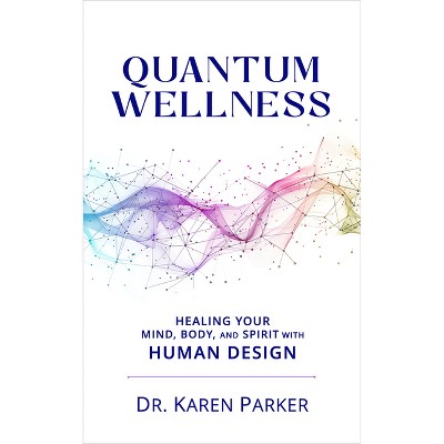 Quantum Wellness - by  Karen Curry Parker (Paperback)