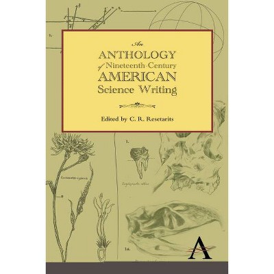 An Anthology of Nineteenth-Century American Science Writing - (Anthem Nineteenth-Century) by  C R Resetarits (Paperback)