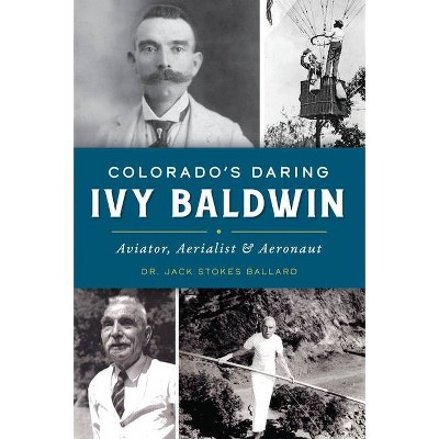 Colorado's Daring Ivy Baldwin - by  Ballard (Paperback)