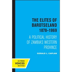 The Elites of Barotseland 1878-1969 - by  Gerald L Caplan (Paperback) - 1 of 1