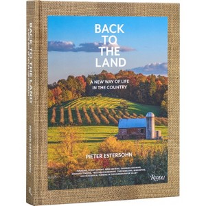 Back to the Land: A New Way of Life in the Country - by  Pieter Estersohn (Hardcover) - 1 of 1