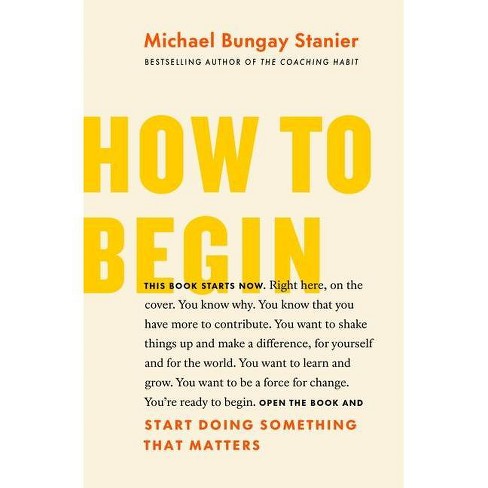 How to Begin - by  Michael Bungay Stanier (Paperback) - image 1 of 1