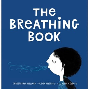 The Breathing Book - by  Christopher Willard & Olivia Weisser (Hardcover) - 1 of 1