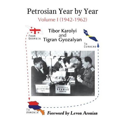 Petrosian Year by Year - by  Tibor Karolyi & Tigran Gyozalyan (Hardcover)