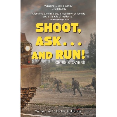 Shoot, Ask...and Run - by  Chris Stowers (Paperback)