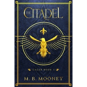 The Citadel - by  M B Mooney (Paperback) - 1 of 1