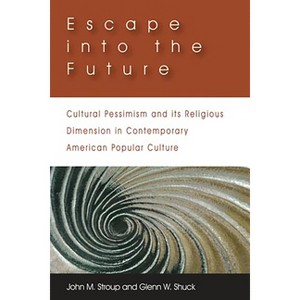 Escape Into the Future - by  John M Stroup & Glenn W Shuck (Paperback) - 1 of 1