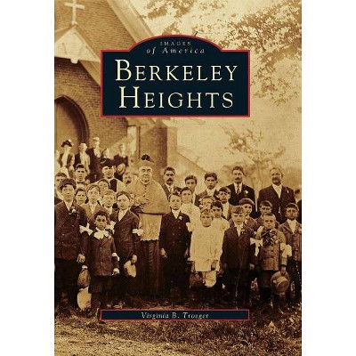 Berkeley Heights - (Images of America (Arcadia Publishing)) by  Virginia B Troeger (Paperback)