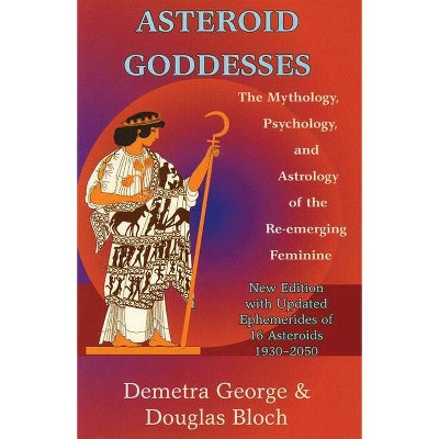 Asteroid Goddesses - by  Demetra George & Douglas Bloch (Paperback)