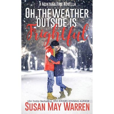 Oh, the Weather Outside Is Frightful (Extended edition!) - (Montana Fire) by  Susan May Warren (Paperback)