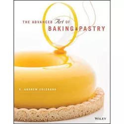 The Advanced Art of Baking and Pastry - by  R Andrew Chlebana (Paperback)