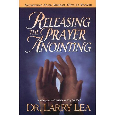 Releasing the Prayer Anointing - by  Larry Lea (Paperback)