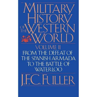 A Military History of the Western World, Vol. II - (From the Defeat of the Spanish Armada to the Battle of Water) by  J F C Fuller (Paperback)