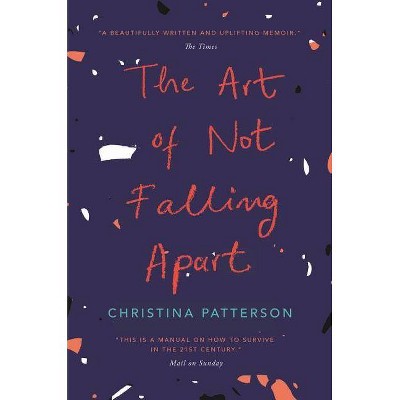 The Art of Not Falling Apart - by  Christina Patterson (Paperback)