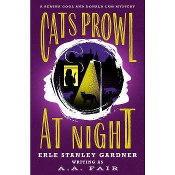 Cats Prowl at Night - (Bertha Cool and Donald Lam Mysteries) by  Erle Stanley Gardner (Paperback)