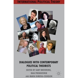 Dialogues with Contemporary Political Theorists - (International Political Theory) by  G Browning & R Prokhovnik & M Dimova-Cookson (Hardcover) - 1 of 1