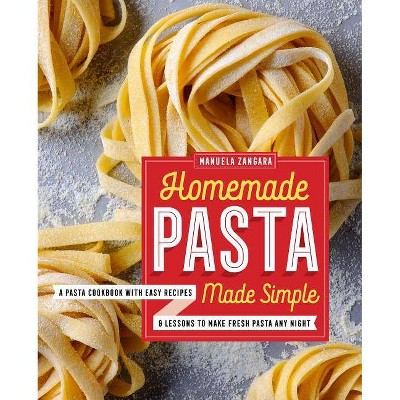 Homemade Pasta Made Simple - by  Manuela Zangara (Paperback)