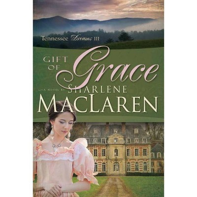  Gift of Grace, Volume 3 - (Tennessee Dreams) by  Sharlene MacLaren (Paperback) 