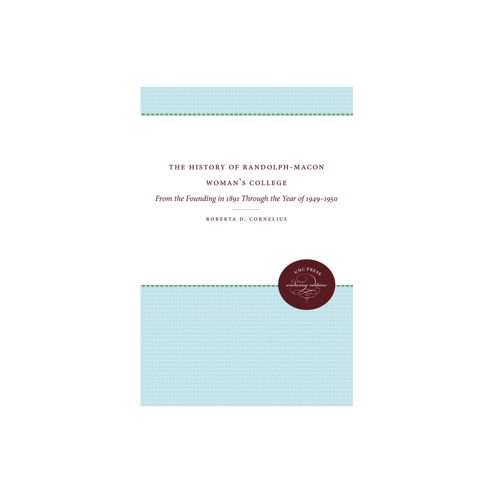 The History of Randolph-Macon Womans College - (Enduring Editions) by Roberta D Cornelius (Paperback)