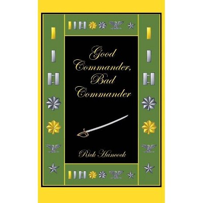 Good Commander, Bad Commander - by  Rick Hancock (Paperback)
