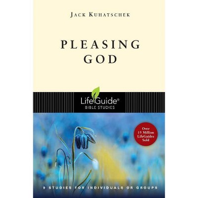 Pleasing God - (Lifeguide Bible Studies) by  Jack Kuhatschek (Paperback)