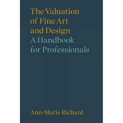The Valuation of Fine Art and Design - (Handbooks in International Art Business) by  Ann-Marie Richard (Hardcover)