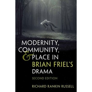 Modernity, Community, and Place in Brian Friel's Drama - (Irish Studies) 2nd Edition by  Richard Rankin Russell (Paperback) - 1 of 1