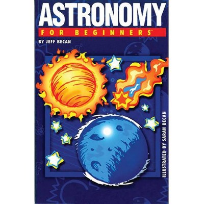 Astronomy for Beginners - (For Beginners (For Beginners)) by  Jeff Becan (Paperback)