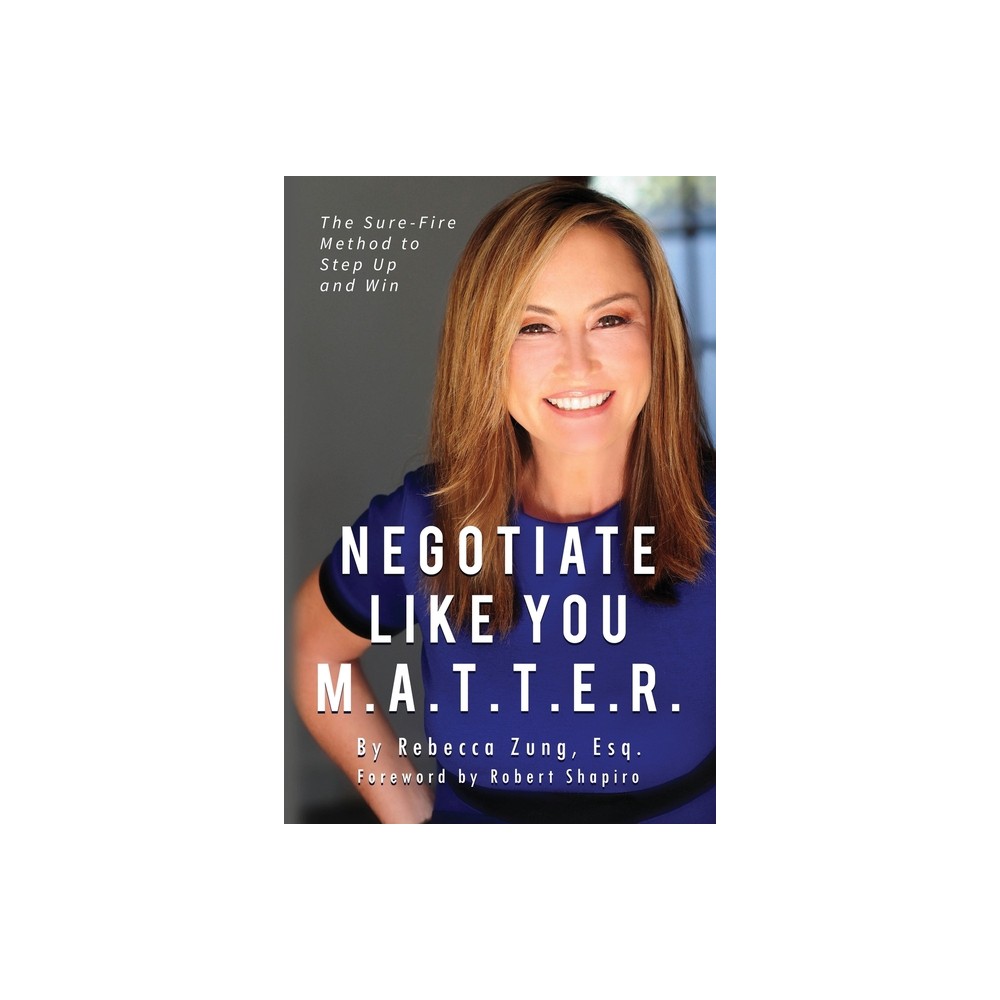 Negotiate Like YOU M.A.T.T.E.R. - by Esq Rebecca Zung (Paperback)