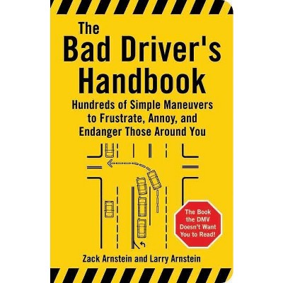 The Bad Driver's Handbook - by  Zack Arnstein & Larry Arnstein (Paperback)