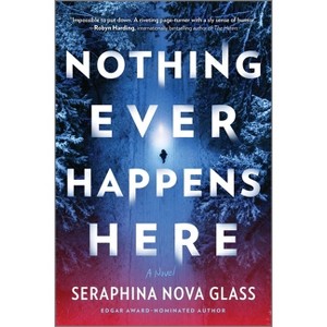 Nothing Ever Happens Here - by Seraphina Nova Glass - 1 of 1