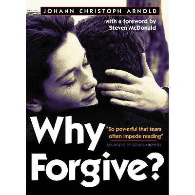 Why Forgive? - by  Johann Christoph Arnold (Paperback)