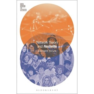 Network Theory and Nashville - (Film Theory in Practice) by  Zachary Tavlin (Hardcover) - 1 of 1