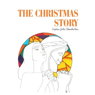 The Christmas Story - by  Julie Chamberlain (Paperback)
