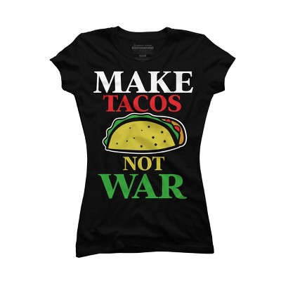 Junior's Design By Humans Make Tacos Not War By MusicoIlustre T-Shirt