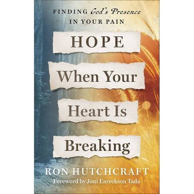 Hope When Your Heart Is Breaking - by  Ron Hutchcraft (Paperback)