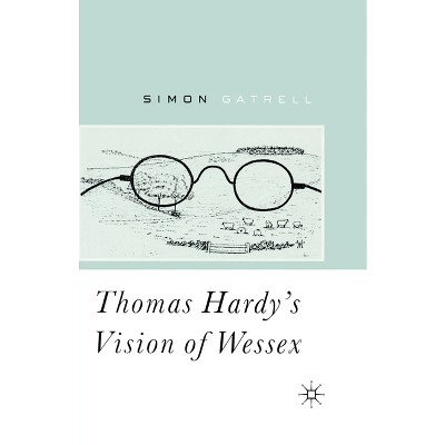 Thomas Hardy's Vision of Wessex - by  S Gatrell (Paperback)
