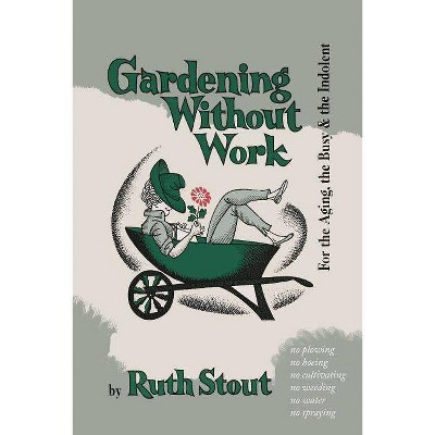 Gardening Without Work - by  Ruth Stout (Paperback)