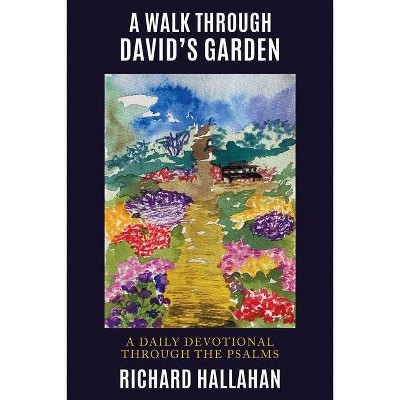 A Walk Through David's Garden - by  Richard Hallahan (Paperback)