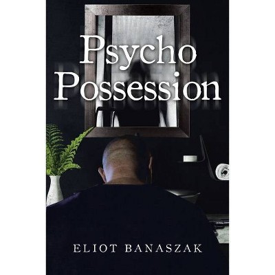 Psycho Possession - by  Eliot Banaszak (Paperback)