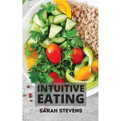 Intuitive Eating - by  Sarah Stevens (Hardcover)