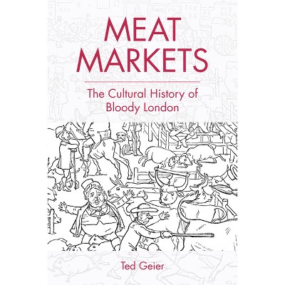 Meat Markets - by  Ted Geier (Paperback)