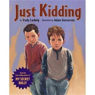 Just Kidding - by  Trudy Ludwig (Hardcover)