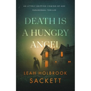 Death Is a Hungry Angel - by  Leah Holbrook Sackett (Paperback) - 1 of 1