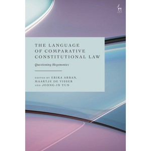 The Language of Comparative Constitutional Law - by  Erika Arban & Maartje de Visser & Jeong-In Yun (Hardcover) - 1 of 1