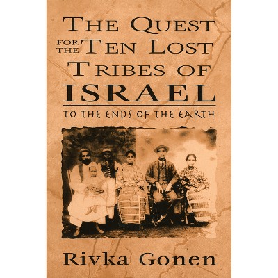 The Quest for the Ten Lost Tribes of Israel - by  Rivka Gonen (Paperback)